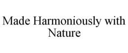 MADE HARMONIOUSLY WITH NATURE trademark