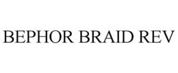 BEPHOR BRAID REV trademark