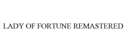 LADY OF FORTUNE REMASTERED trademark
