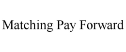 MATCHING PAY FORWARD trademark