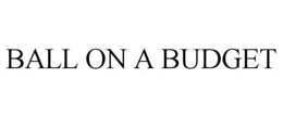BALL ON A BUDGET trademark