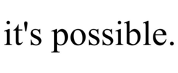 IT'S POSSIBLE. trademark