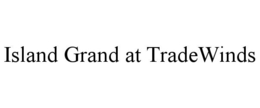 ISLAND GRAND AT TRADEWINDS trademark