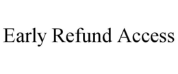 EARLY REFUND ACCESS trademark