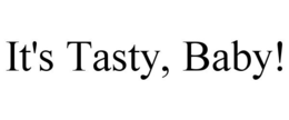 IT'S TASTY, BABY! trademark