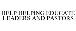 HELP HELPING EDUCATE LEADERS AND PASTORS trademark