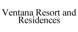 VENTANA RESORT AND RESIDENCES trademark