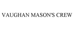 VAUGHAN MASON'S CREW trademark