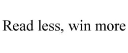 READ LESS, WIN MORE trademark