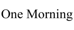 ONE MORNING trademark
