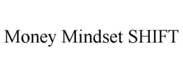 MONEY MINDSET SHIFT trademark