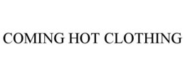 COMING HOT CLOTHING trademark