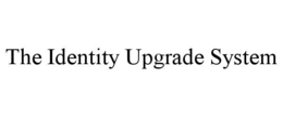 THE IDENTITY UPGRADE SYSTEM trademark