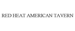 RED HEAT AMERICAN TAVERN trademark