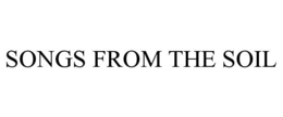 SONGS FROM THE SOIL trademark