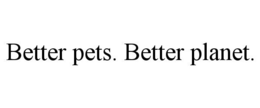 BETTER PETS. BETTER PLANET. trademark