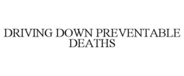 DRIVING DOWN PREVENTABLE DEATHS trademark