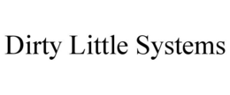 DIRTY LITTLE SYSTEMS trademark
