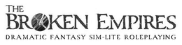 THE BROKEN EMPIRES DRAMATIC FANTASY SIM-LITE ROLEPLAYING trademark