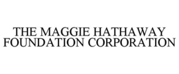 THE MAGGIE HATHAWAY FOUNDATION CORPORATION trademark