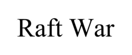 RAFT WAR trademark
