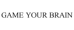 GAME YOUR BRAIN trademark