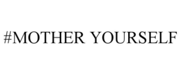 #MOTHER YOURSELF trademark