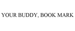 YOUR BUDDY, BOOK MARK trademark