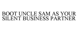 BOOT UNCLE SAM AS YOUR SILENT BUSINESS PARTNER trademark