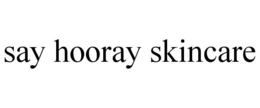 SAY HOORAY SKINCARE trademark