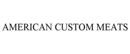 AMERICAN CUSTOM MEATS trademark
