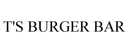 T'S BURGER BAR trademark