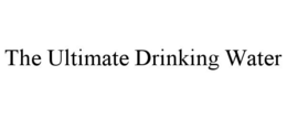 THE ULTIMATE DRINKING WATER trademark