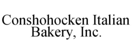 CONSHOHOCKEN ITALIAN BAKERY, INC. trademark