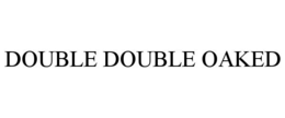 DOUBLE DOUBLE OAKED trademark