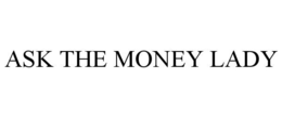 ASK THE MONEY LADY trademark