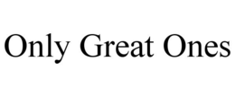ONLY GREAT ONES trademark