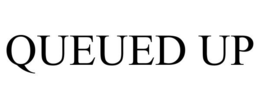 QUEUED UP trademark
