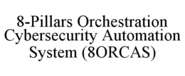 8-PILLARS ORCHESTRATION CYBERSECURITY AUTOMATION SYSTEM (8ORCAS) trademark