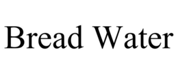 BREAD WATER trademark