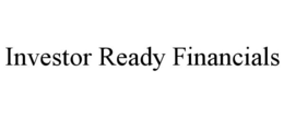 INVESTOR READY FINANCIALS trademark