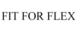 FIT FOR FLEX trademark