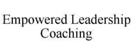 EMPOWERED LEADERSHIP COACHING trademark