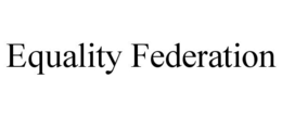 EQUALITY FEDERATION trademark