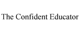 THE CONFIDENT EDUCATOR trademark