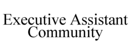 EXECUTIVE ASSISTANT COMMUNITY trademark