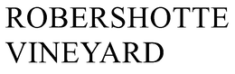 ROBERSHOTTE VINEYARD trademark