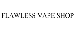 FLAWLESS VAPE SHOP trademark