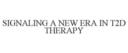 SIGNALING A NEW ERA IN T2D THERAPY trademark