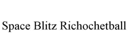 SPACE BLITZ RICHOCHETBALL trademark